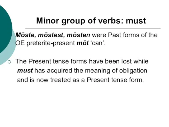 Minor group of verbs: must Mōste, mōstest, mōsten were Past forms of