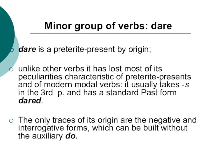 Minor group of verbs: dare dare is a preterite-present by origin; unlike