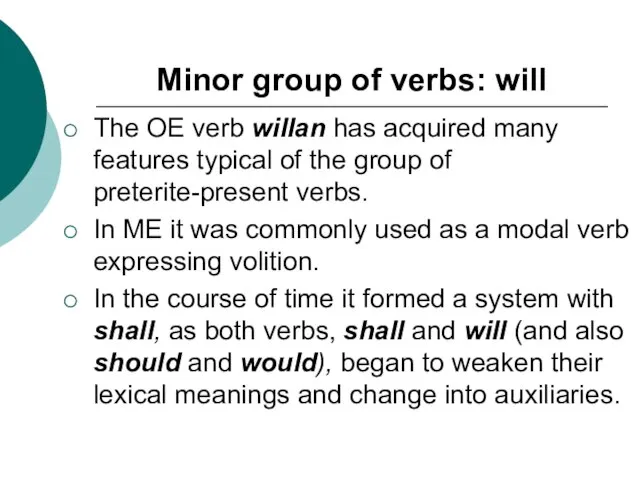 Minor group of verbs: will The OE verb willan has acquired many