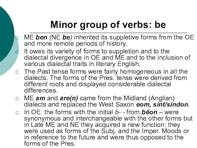 Minor group of verbs: be ME ben (NE be) inherited its suppletive