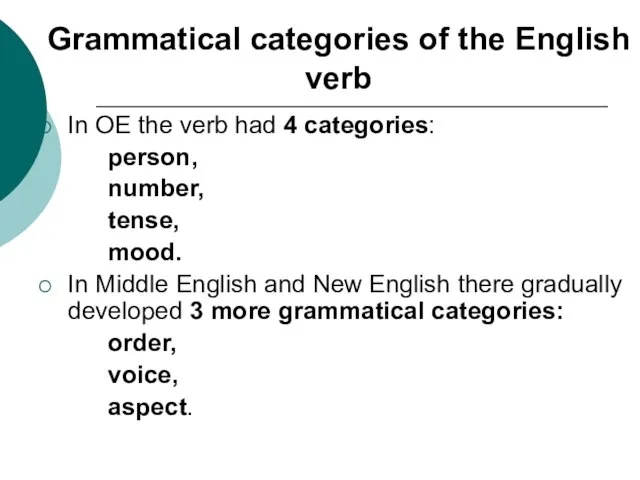 Grammatical categories of the English verb In OE the verb had 4