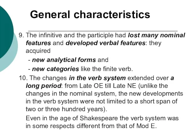 General characteristics 9. The infinitive and the participle had lost many nominal