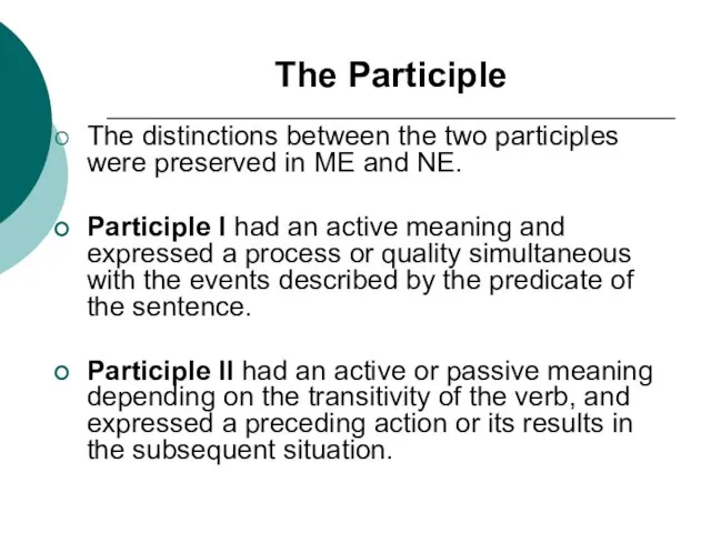 The Participle The distinctions between the two participles were preserved in ME