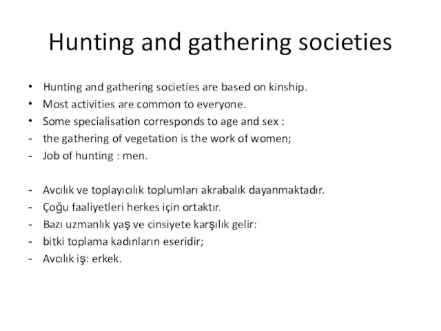 Hunting and gathering societies Hunting and gathering societies are based on kinship.