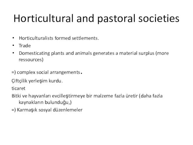 Horticultural and pastoral societies Horticulturalists formed settlements. Trade Domesticating plants and animals