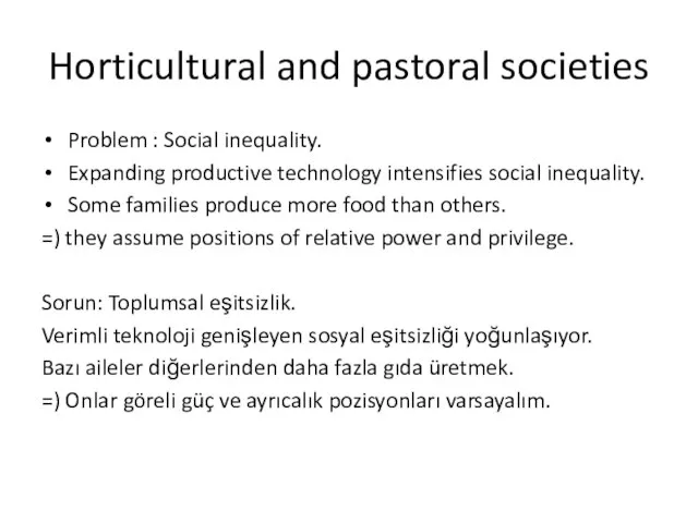 Horticultural and pastoral societies Problem : Social inequality. Expanding productive technology intensifies