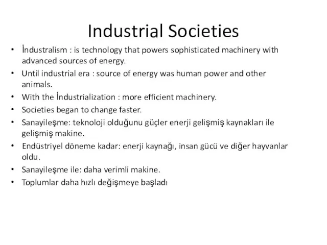 Industrial Societies İndustralism : is technology that powers sophisticated machinery with advanced