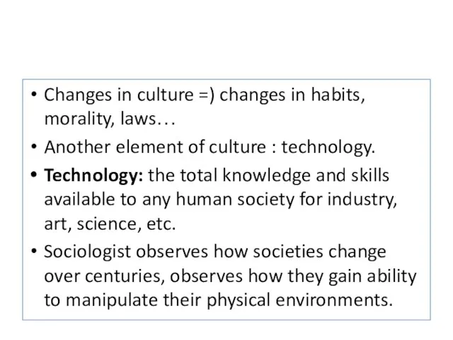 Changes in culture =) changes in habits, morality, laws… Another element of