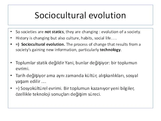 Sociocultural evolution So societies are not statics, they are changing : evolution