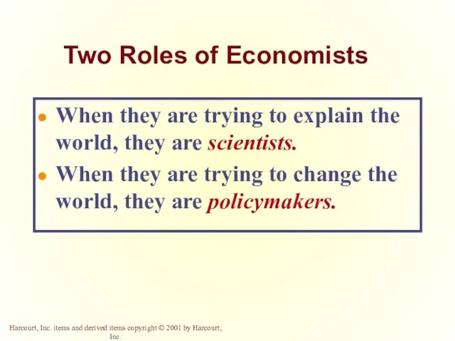 Two Roles of Economists When they are trying to explain the world,