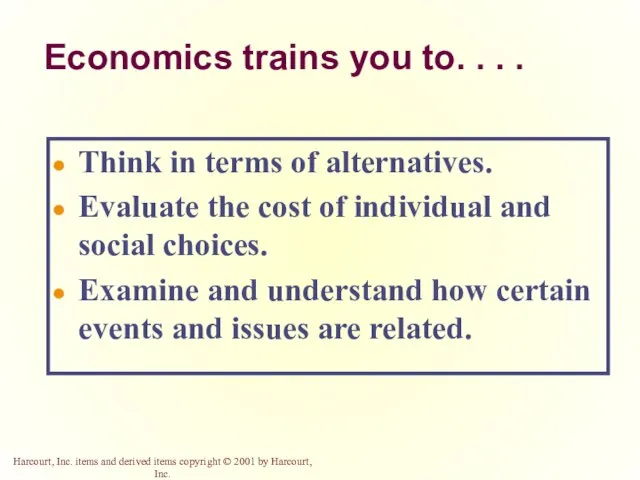 Economics trains you to. . . . Think in terms of alternatives.