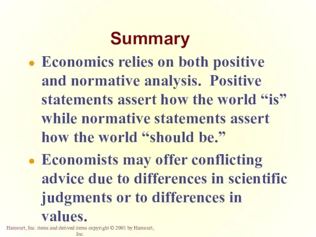 Summary Economics relies on both positive and normative analysis. Positive statements assert