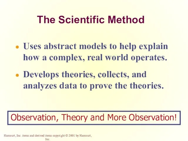 The Scientific Method Uses abstract models to help explain how a complex,