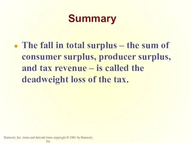 Summary The fall in total surplus – the sum of consumer surplus,