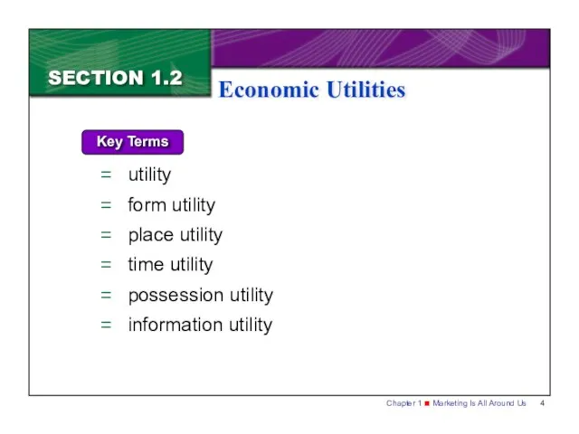 SECTION 1.2 Economic Utilities Key Terms utility form utility place utility time