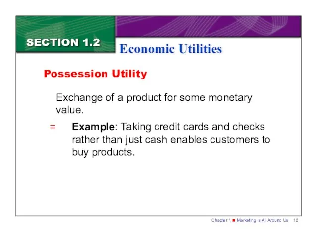SECTION 1.2 Economic Utilities Exchange of a product for some monetary value.