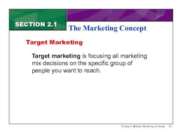 SECTION 2.1 The Marketing Concept Target marketing is focusing all marketing mix