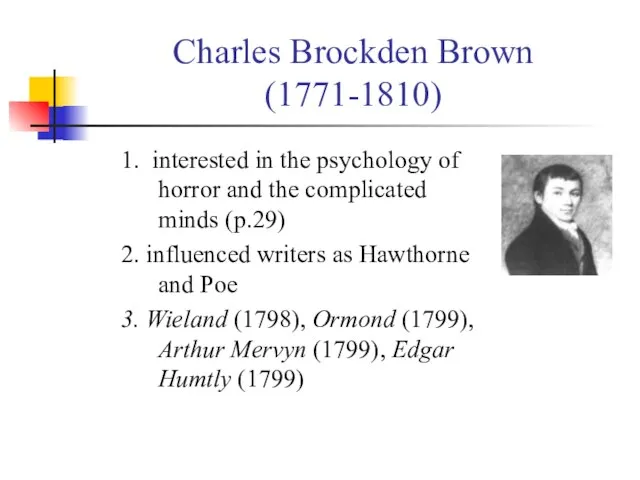 Charles Brockden Brown (1771-1810) 1. interested in the psychology of horror and