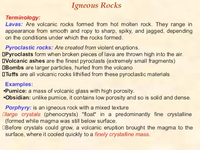 Igneous Rocks Terminology: Lavas: Are volcanic rocks formed from hot molten rock.