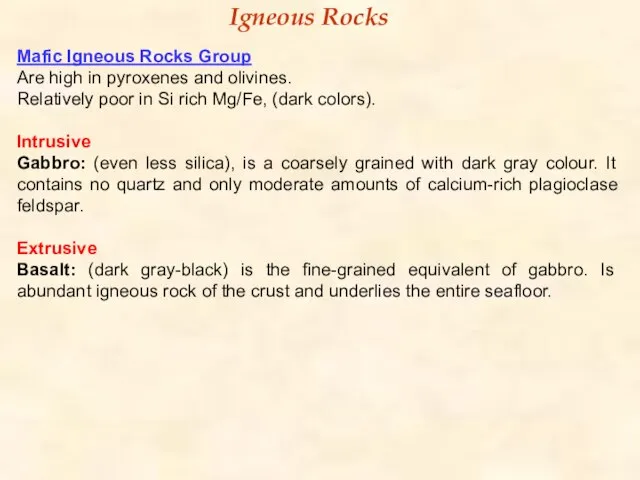 Mafic Igneous Rocks Group Are high in pyroxenes and olivines. Relatively poor