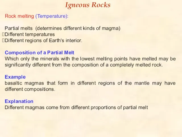 Rock melting (Temperature): Partial melts (determines different kinds of magma) Different temperatures