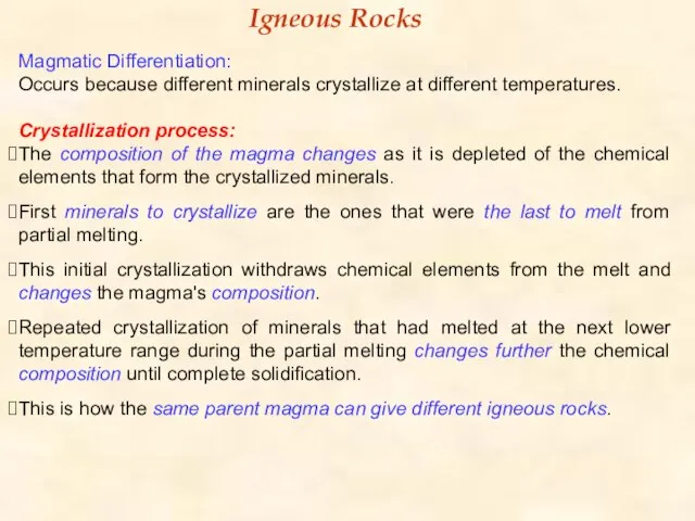 Magmatic Differentiation: Occurs because different minerals crystallize at different temperatures. Crystallization process: