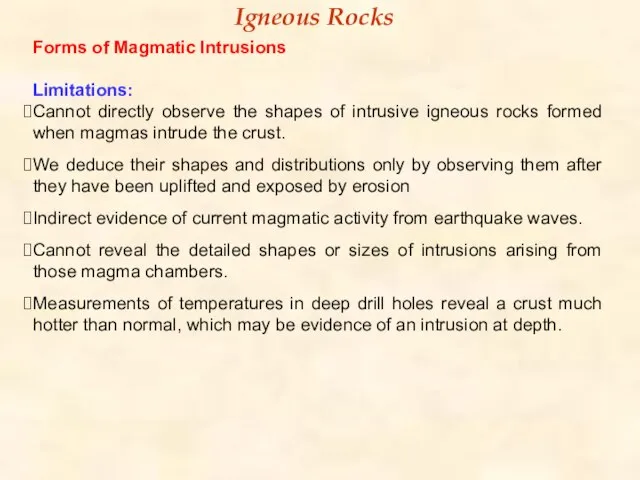 Igneous Rocks Forms of Magmatic Intrusions Limitations: Cannot directly observe the shapes