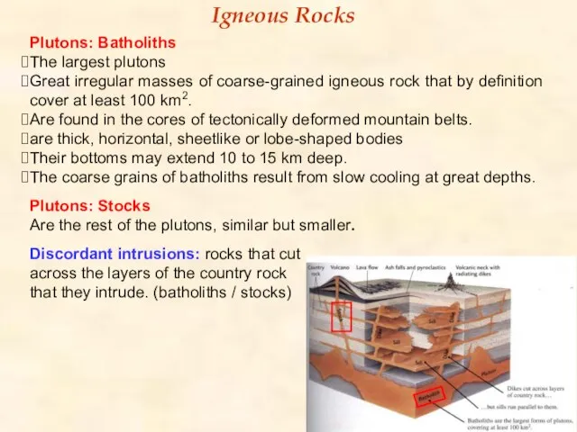 Igneous Rocks Plutons: Batholiths The largest plutons Great irregular masses of coarse-grained