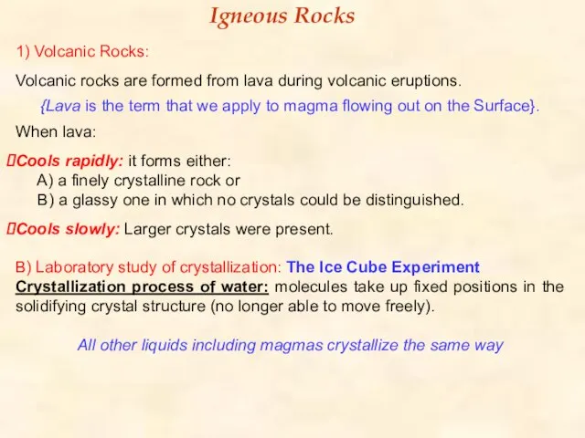 1) Volcanic Rocks: Volcanic rocks are formed from lava during volcanic eruptions.