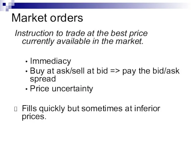 Market orders Instruction to trade at the best price currently available in