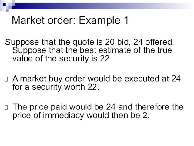 Market order: Example 1 Suppose that the quote is 20 bid, 24