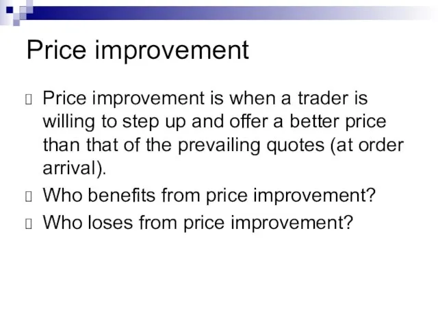 Price improvement Price improvement is when a trader is willing to step