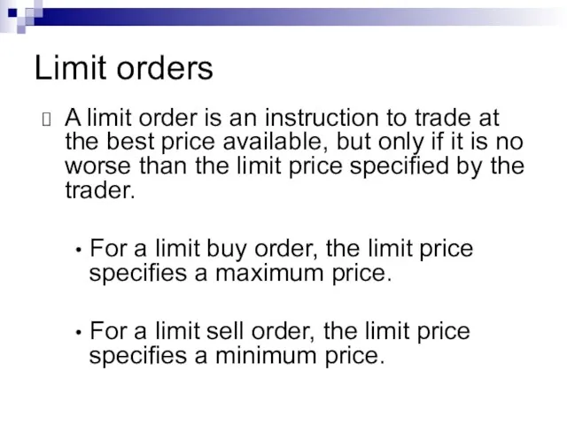 Limit orders A limit order is an instruction to trade at the