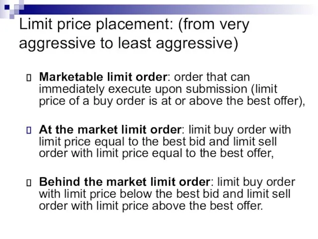 Limit price placement: (from very aggressive to least aggressive) Marketable limit order: