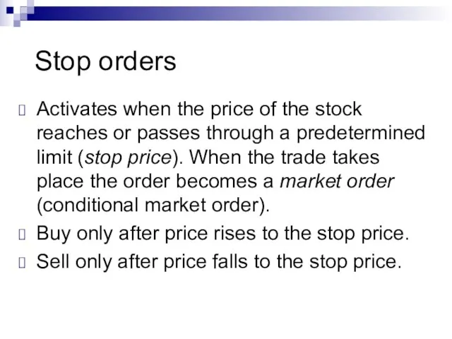 Stop orders Activates when the price of the stock reaches or passes