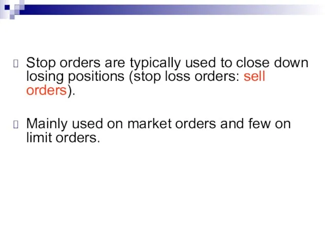 Stop orders are typically used to close down losing positions (stop loss