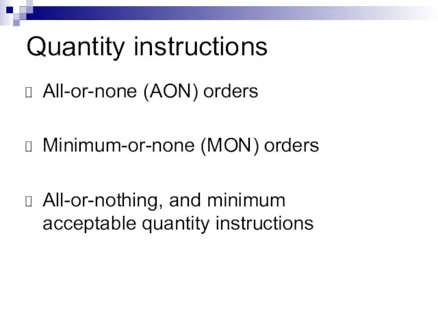 Quantity instructions All-or-none (AON) orders Minimum-or-none (MON) orders All-or-nothing, and minimum acceptable quantity instructions