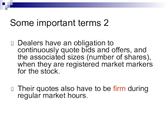 Some important terms 2 Dealers have an obligation to continuously quote bids