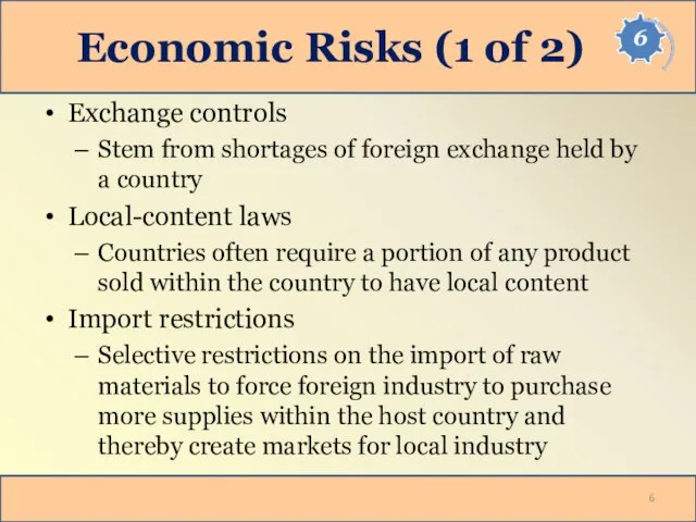 Economic Risks (1 of 2) Exchange controls Stem from shortages of foreign