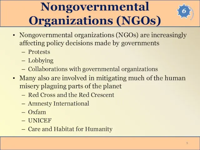 Nongovernmental Organizations (NGOs) Nongovernmental organizations (NGOs) are increasingly affecting policy decisions made