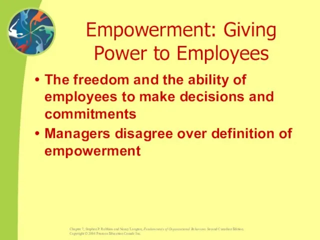 Empowerment: Giving Power to Employees The freedom and the ability of employees