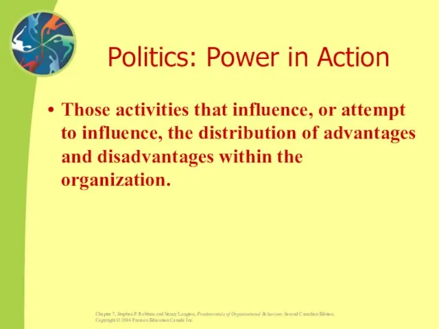 Politics: Power in Action Those activities that influence, or attempt to influence,