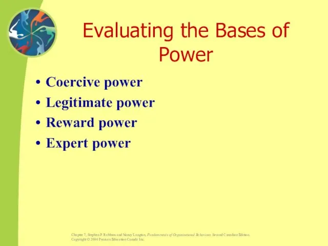 Evaluating the Bases of Power Coercive power Legitimate power Reward power Expert power