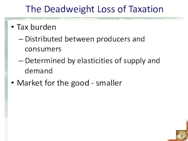 The Deadweight Loss of Taxation Tax burden Distributed between producers and consumers