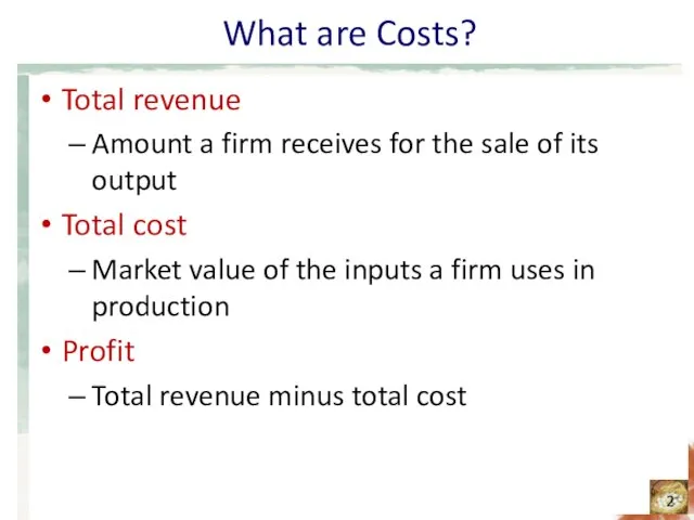 What are Costs? Total revenue Amount a firm receives for the sale