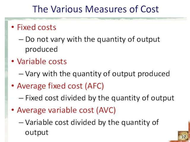 The Various Measures of Cost Fixed costs Do not vary with the