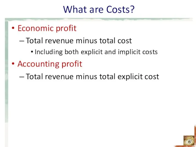 What are Costs? Economic profit Total revenue minus total cost Including both