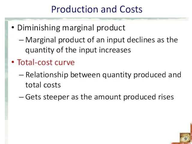 Production and Costs Diminishing marginal product Marginal product of an input declines