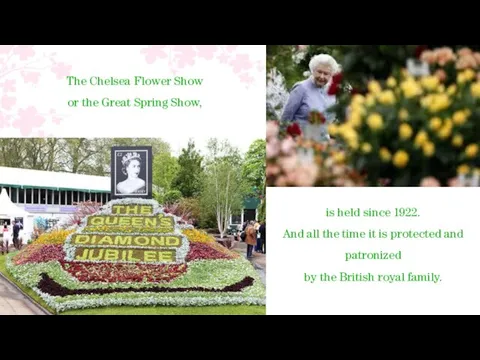 The Chelsea Flower Show or the Great Spring Show, is held since