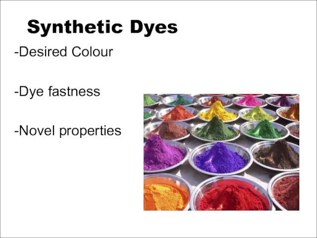 Synthetic Dyes -Desired Colour -Dye fastness -Novel properties
